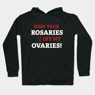 Keep Your Rosaries off My Ovaries! Hoodie